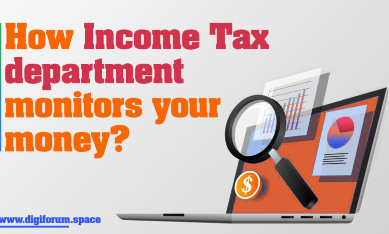 How income tax department monitors your money