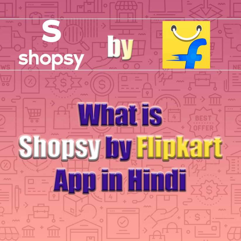 What is Shopsy by Flipkart App in Hindi