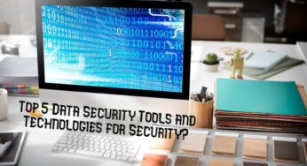 Top 5 Data Security Tools and Technologies for Security?
