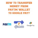 How to transfer money from Paytm wallet to Google Pay